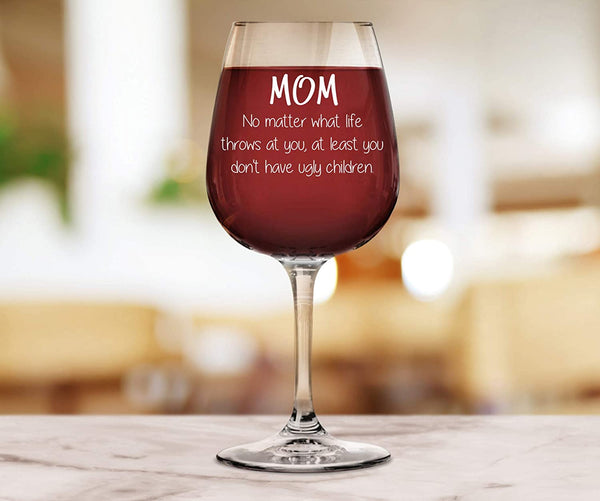 Mom No Matter What / Ugly Children Funny Wine Glass - Best Christmas Gifts for Mom, Women, Wife - Unique Xmas Gift Idea for Her from Son, Daughter