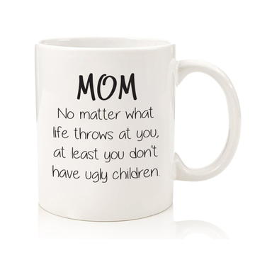 Mom No Matter What, Ugly Children Funny Coffee Mug - Gifts for Mom from Daughter, Son - Best Moms Gifts for Women - Cool Gag Birthday Present Idea for Her - Fun Mother Mug, Unique Novelty Cup