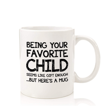Being Your Favorite Child Funny Coffee Mug - Gag Gifts for Mom from Son, Daughter, Kids - Best Mom & Dad Gifts - Unique Birthday Present Idea for Parents - Fun Novelty Cup for Moms, Men, Women