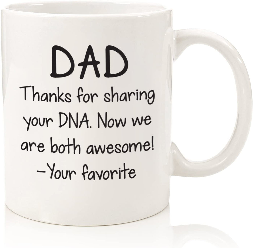 Dad, Sharing Your DNA Funny Coffee Mug - Best Christmas Gifts for Dad, Men - Unique Xmas Gag Dad Gifts from Daughter, Son, Favorite Child, Kids - Bday Present Ideas for Father, Him - Cool Novelty Cup