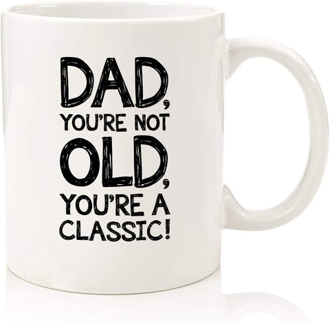 Dad, You're Not Old Funny Coffee Mug - Best Christmas Gifts for Dad, Men - Unique Gag Xmas Dad Gifts from Daughter, Son, Kids - Cool Birthday Present Ideas for a Father, Guys, Him - Fun Novelty Cup