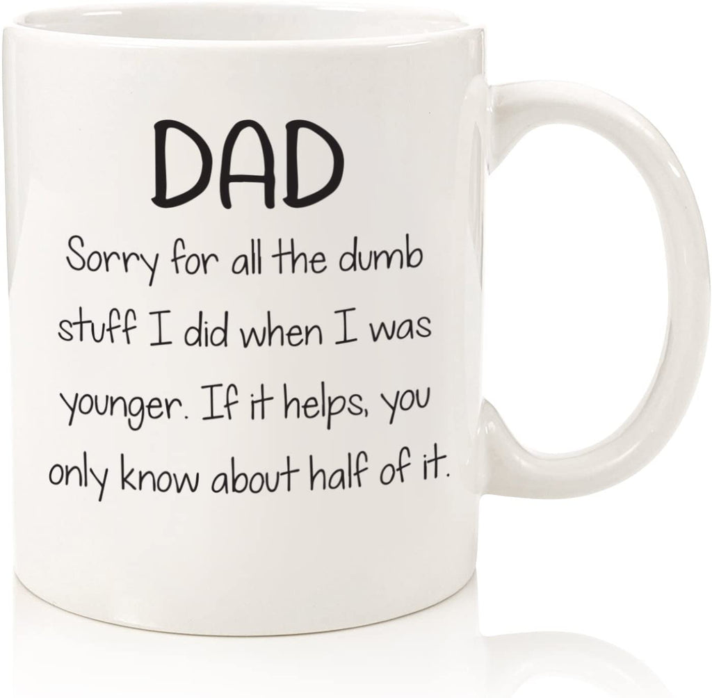 Dad Sorry For The Dumb Stuff Funny Coffee Mug - Best Christmas Gifts for Dad, Men - Unique Xmas Gag Dad Gifts from Daughter, Son, Kids - Cool Bday Present Idea for Father, Guys, Him - Fun Novelty Cup