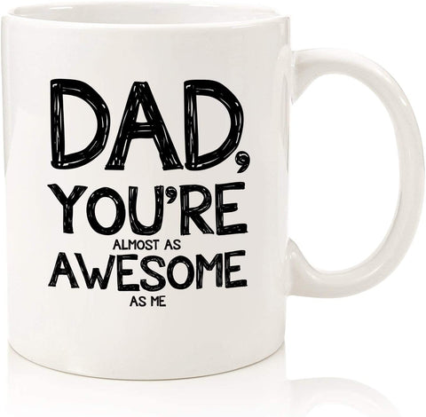 Dad, Almost As Awesome Funny Coffee Mug - Best Christmas Gifts for Dad, Men - Unique Xmas Gag Dad Gifts from Daughter, Son, Kids - Cool Birthday Present Ideas for Father, Guys, Him - Fun Novelty Cup