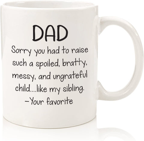 Dad, Spoiled Sibling Funny Coffee Mug - Best Christmas Gifts for Dad, Men - Unique Xmas Gag Dad Gifts from Daughter, Son, Favorite Child - Cool Birthday Present Idea for Father, Him - Fun Novelty Cup