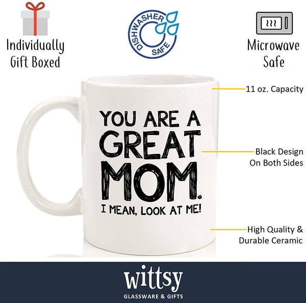 You Are A Great Mom Funny Coffee Mug - Best Christmas Gifts for Mom, Women - Unique Xmas Gag Mom Gifts from Daughter, Son, Kids - Top Birthday Present Ideas for Mother, Her - Fun & Cool Novelty Cup