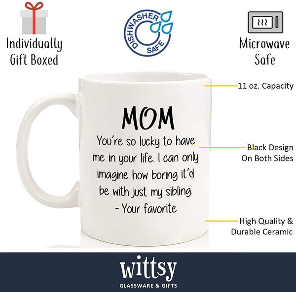 Mom, So Lucky / Favorite Child Funny Coffee Mug - Best Christmas Gifts for Mom, Women - Unique Xmas Gag Mom Gifts from Daughter, Son, Kids - Cool Birthday Present Ideas for Mother - Fun Novelty Cup