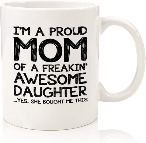 Proud Mom Of A Awesome Daughter Funny Coffee Mug - Best Christmas Gifts for Mom from Daughter - Unique Xmas Gag Mom Gifts from Daughter, Husband - Cool Bday Present Idea for Women - Fun Novelty Cup