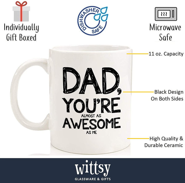Dad, Almost As Awesome Funny Coffee Mug - Best Christmas Gifts for Dad, Men - Unique Xmas Gag Dad Gifts from Daughter, Son, Kids - Cool Birthday Present Ideas for Father, Guys, Him - Fun Novelty Cup