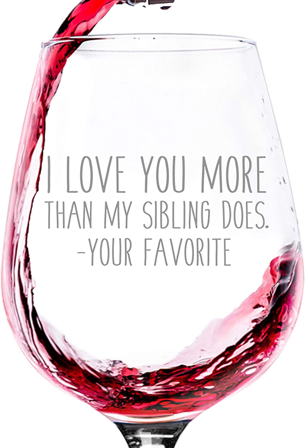 I Love You More / Your Favorite Child Funny Wine Glass - Best Mom & Dad Gifts - Gag Father's Day Gifts for Men from Daughter, Son, Kids - Birthday Present Ideas for Parents, Women - Fun Novelty Gift