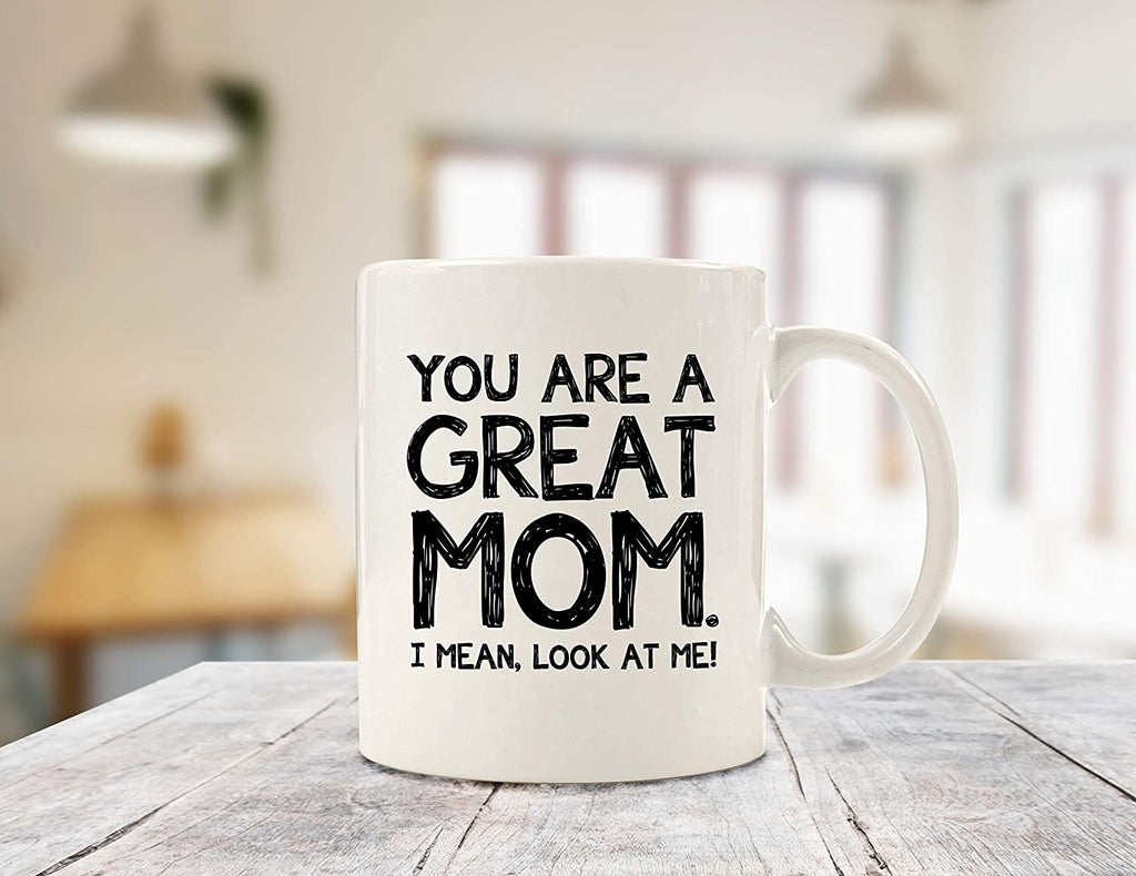 You Are A Great Mom Funny Coffee Mug - Best Christmas Gifts for Mom, W –  Wittsy Glassware