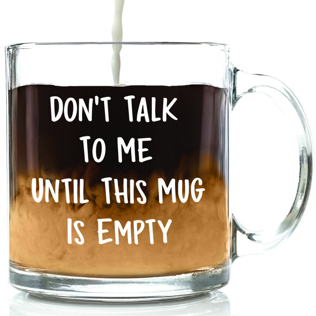 don't talk to me until this mug is empty funny mug best office cup clear glass mug humor gift for office coworkers boss friend men women birthday gift idea christmas present xmas stocking stuffer unique