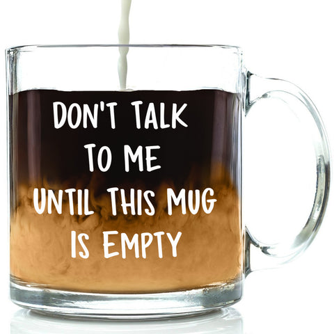 don't talk to me until this mug is empty funny mug best office cup clear glass mug humor gift for office coworkers boss friend men women birthday gift idea christmas present xmas stocking stuffer unique
