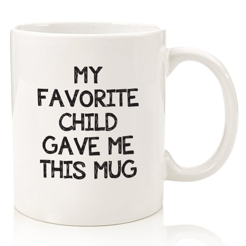 my favorite child gave me this mug funny coffee mug cup for mom mothers day from son daughter kids best birthday gift idea nice christmas present xmas stocking stuffer