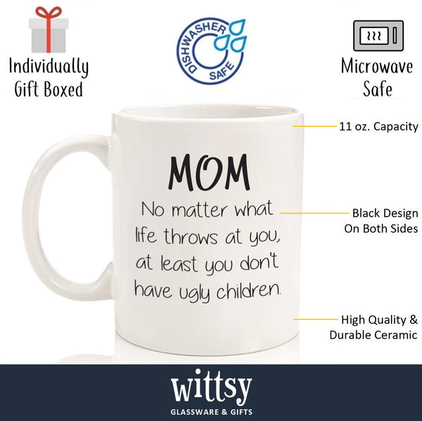 Mom No Matter What / Ugly Children Funny Coffee Mug - Best Christmas Gifts for Mom, Women - Unique Xmas Gift Idea for Her from Son, Daughter