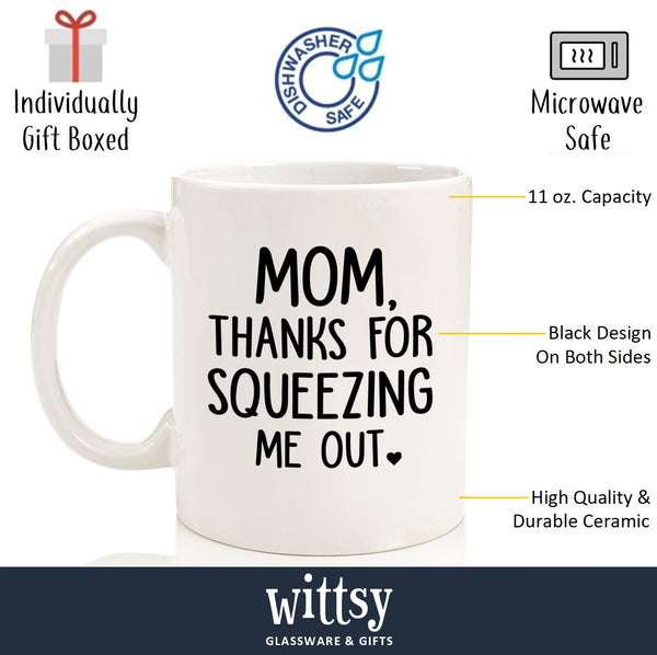 Mom Thanks For Squeezing Me Out Funny Coffee Mug - Best Christmas Gifts for Mom, Women - Unique Xmas Gag Mom Gifts from Daughter, Son, Kids - Fun Bday Present Idea for Mother, Her - Cool Novelty Cup