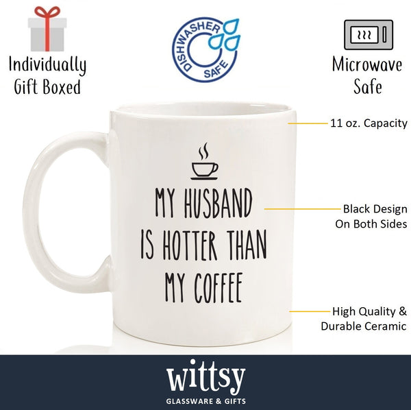 My Husband Is Hotter Than My Coffee Funny Mug - Best Gag Wife Gifts from Husband - Unique Christmas, Xmas, Anniversary, Birthday Present Idea for Her - Fun Novelty Cup for Women, Mrs, Wifey, Newlywed