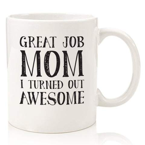great job mom i turned out awesome funny coffee mug for mothers day from son daughter best birthday gift idea fun christmas xmas novelty present for mom stocking stuffer cup