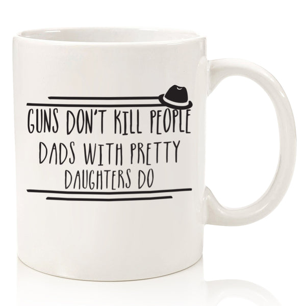 guns don't kill people dad with pretty daughters do funny coffee mug cup for fathers day from daughter son wife best dad mug for birthday gift idea unique christmas xmas present stocking stuffer