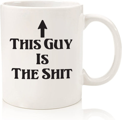 This Guy Is The Shit Funny Coffee Mug - Best Christmas Gifts for Men, Dad - Unique Xmas Dad Gifts - Gag Present for Husband, Son, Brother, Boyfriend