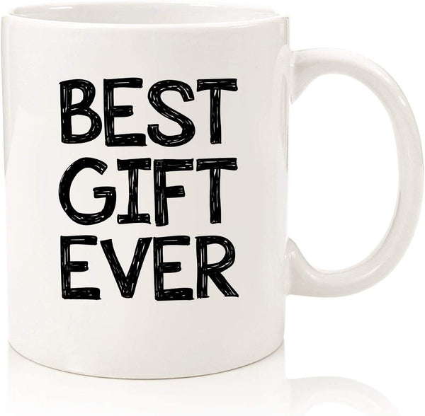 Best Gift Ever Funny Coffee Mug - Best Christmas Gag Gifts for Women, Men, Mom, Dad - Unique Xmas Gift from Daughter, Son, Kids - Cool Birthday Present Idea for Wife, Sibling, Friend - Fun Novelty Cup