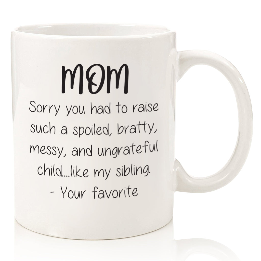 Christmas Gifts for Mom, Women - Funny Coffee Mug: Spoiled Sibling - B –  Wittsy Glassware