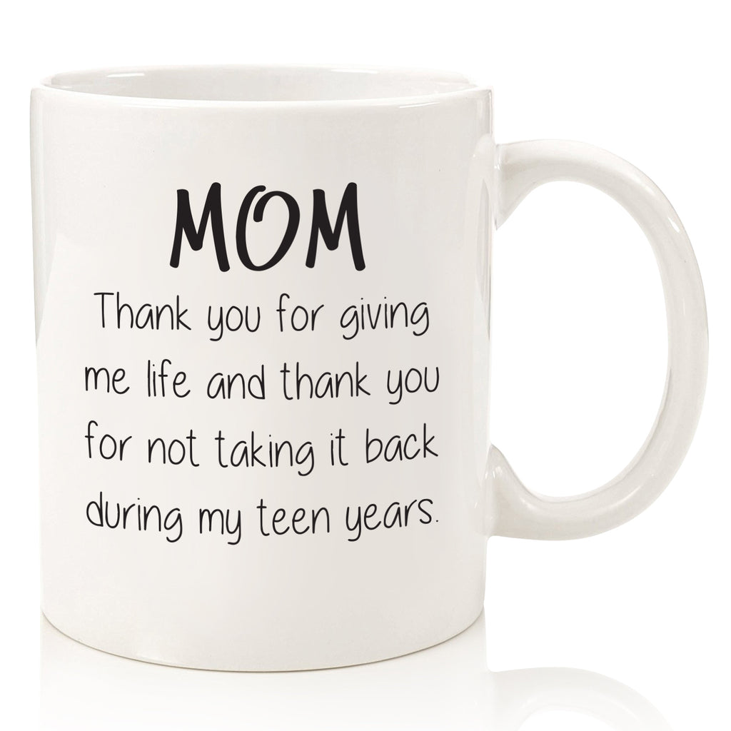 mom thank you for giving me life not taking it back teen years funny coffee mug cup best mothers day gift for mom from son daughter christmas xmas birthday present idea novelty stocking stuffer