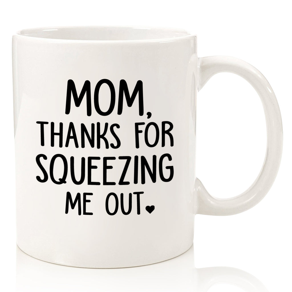 https://wittsyglassware.com/cdn/shop/products/mom-thanks-for-squeezing-me-out-funny-mom-coffee-mug-mothers-day-gift-idea-best-mom-ever-novelty-birthday-christmas-valentines-xmas-gifts-present-cup-for-mother-from-son-daughter_1024x1024.jpg?v=1525635675