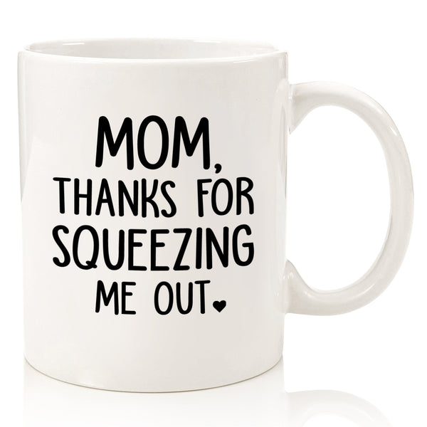 mom thanks for squeezing me out funny coffee mug novelty cup for mothers day from son daughter unique birthday gift idea best christmas present xmas stocking stuffer